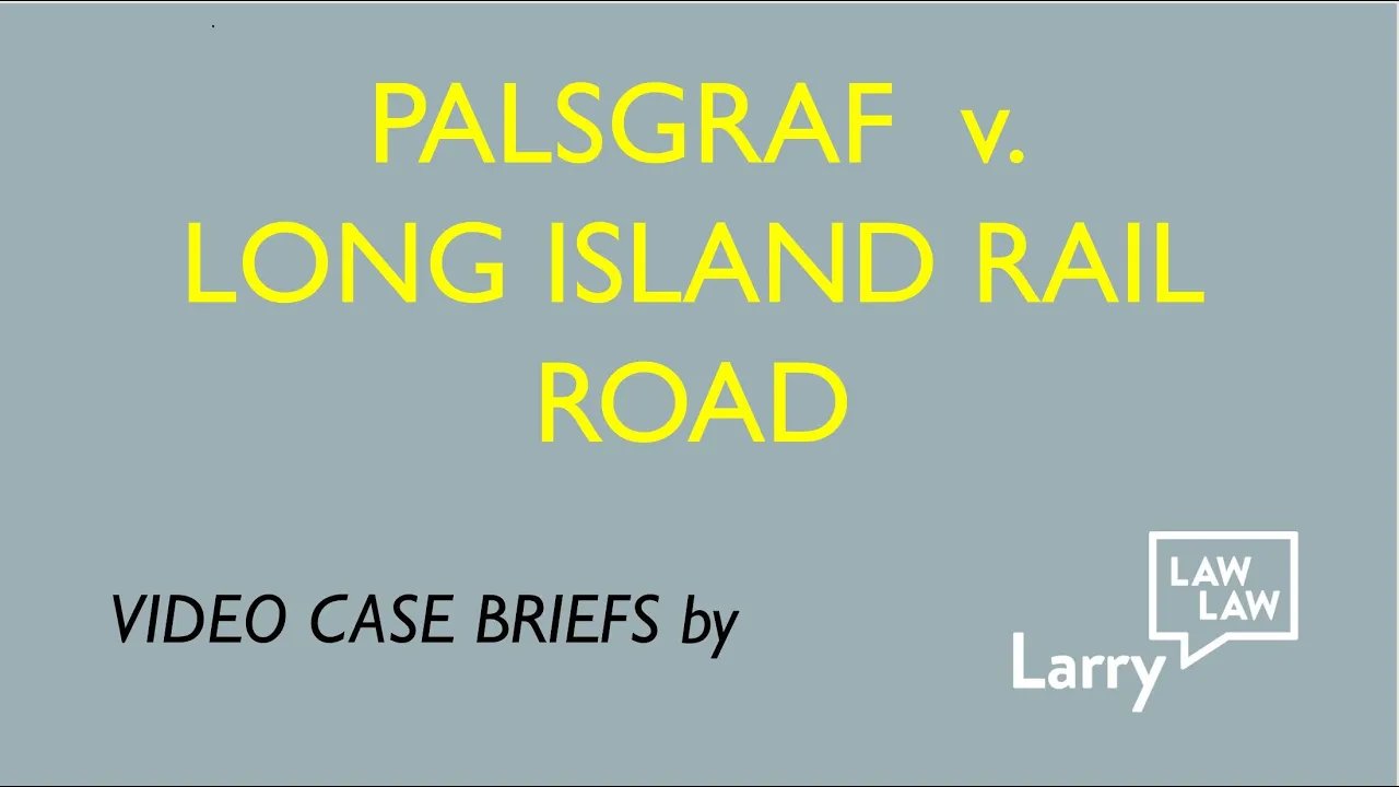 Video Case Brief - Palsgraf v Long Island Rail Road (Torts)