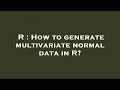 R How to generate multivariate normal data in R