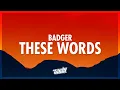 Download Lagu Badger - These Words (Badger Remix) Lyrics | these words are my own from my heart flow i love you