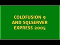 ColdFusion 9 and SQLServer Express 2005 2 Solutions