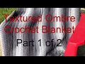 Textured Ombre Crochet Blanket Part 1 of 2