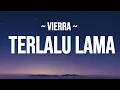VIERRA - Terlalu Lama || Lirik