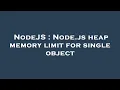 NodeJS Node js heap memory limit for single object