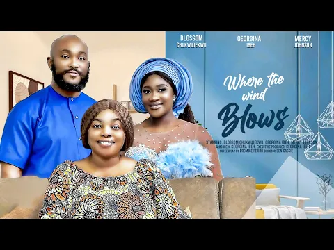 Download MP3 WHERE THE WIND BLOWS (THE MOVIE) MERCY JOHNSON OKOJIE GEORGINA IBEH -2024 LATEST NIGERIAN MOVIES