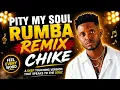 PITY MY SOUL RUMBA REMIX - CHIKE 