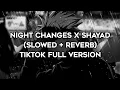 Download Lagu NIGHT CHANGES X SHAYAD (SLOWED REVERB) | TIKTOK VERSION
