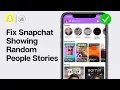How To Fix Snapchat Showing Random People Stories