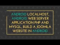 Android Localhost Android web server application PHP and MySQL Build a Joomla website localhost