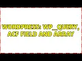 Wordpress WP - Query ACF field and array