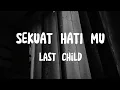 Download Lagu Sekuat Hatimu_-_Last_Child/Lirik