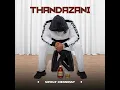 Lagu Thandazani 2025 uzobaleka ft shenge wasehlalankosi 