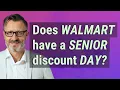 Does Walmart have a Senior discount Day