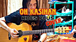 Download OH KASIHAN - KOES PLUS (COVER) MP3