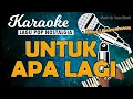 Download Lagu Karaoke UNTUK APA LAGI - Utha Likumahua /Music By Lanno Mbauth