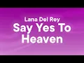 Lagu Lana Del Rey - Say Yes To Heaven (Lyrics)