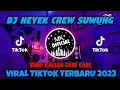 DJ HEYEK CREW SUWUNG REMIX FULL BASS VIRAL TIKTOK 2023