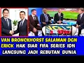 VAN BRONCKHORST SALAMAN DGN ERICK❗ HAK SIAR IDN JADI REBUTAN DUNIA