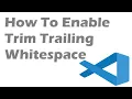 How To Enable Trim Trailing Whitespace In Visual Studio Code
