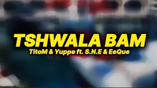 TitoM \u0026 Yuppe – Tshwala Bam (Lyrics) ft. S.N.E \u0026 EeQue