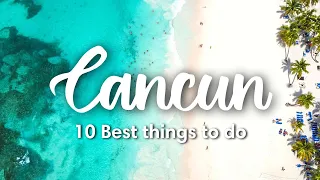 CANCUN, MEXICO | 10 Best Things To Do in \u0026 Around Cancun