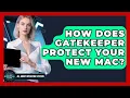 How Does Gatekeeper Protect Your New Mac - All About Operating Systems