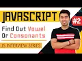 JavaScript Interview Series Find weather a Char is Vowel or Consonant