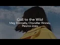 Download Lagu Call to the Wild - Meg Donnelly, Chandler Kinney, Pearce Joza (lyrics)