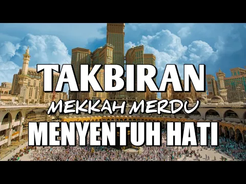 Download MP3 TAKBIRAN MEKKAH MERDU, TAKBIR MEKKAH MERDU BIKIN NANGIS, TAKBIRAN IDUL FITRI 2024 MEKKAH SUARA MERDU