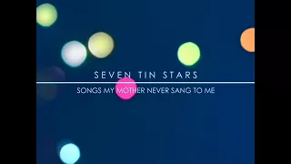 Download Seven Tin Stars - Songs my mother never sang to me (Full Album) MP3