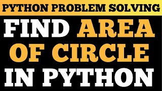 Python Tutorial Find Area of Circle Problem Solving In Python