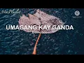 UMAGANG KAY GANDA | Bamboo Lyrics