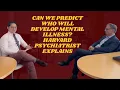 Can We Predict Who Will Develop Mental Illness Harvard Psychiatrist Explains
