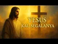 Download Lagu Yesus Kau Segalanya 