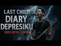 Download Lagu Diary Depresiku – Last Child (Rock Metal Cover Lirik)