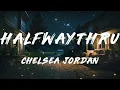 Chelsea Jordan - halfwaythru (Lyrics)