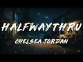 Lagu Chelsea Jordan - halfwaythru (Lyrics)