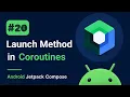 Launch Method in - Mastering Android Jetpack Compose