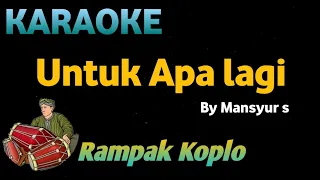 Download UNTUK APALAGI - Mansyur s - KARAOKE HD VERSI KOPLO RAMPAK MP3