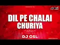 Download Lagu Dil Pe Chalai Churiya | DJ OSL | Tune Dil Ke Rakibo Sang Mere | DJ REMIX