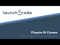 LC101 Unit 1 Class 11 Lecture - Chapter 18 Classes