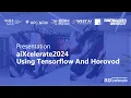 aiXcelerate 2024 - Using Tensorflow And Horovod