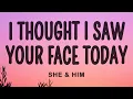 Lagu She \u0026 Him - I Thought I Saw Your Face Today