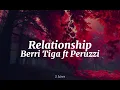 Berri Tiga ft Peruzzi-Relationship (lyrics)