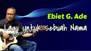 ebiet g ade lagu untuk sebuah nama lirik lagu 