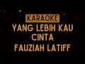 Download Lagu Fauziah Latiff - Yang Lebih Kau Cinta [Karaoke]