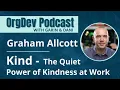 Kind - Quiet Power of Kindness at Work Graham Allcott Productivity Ninja OrgDev Podcast