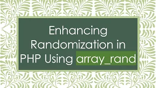 Enhancing Randomization in PHP Using array - rand