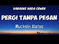 Download Lagu Pergi Tanpa Pesan  - Muchin Alatas Karaoke Nada Cewek