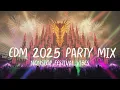 Download Lagu EDM 2025 Party Mix 🔥 Best Festival Dance Hits Nonstop