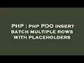 PHP php PDO insert batch multiple rows with placeholders